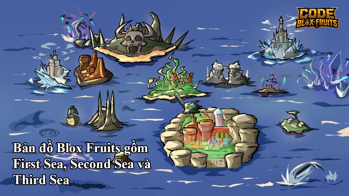 Bản đồ Blox Fruits gồm First Sea, Second Sea và Third Sea