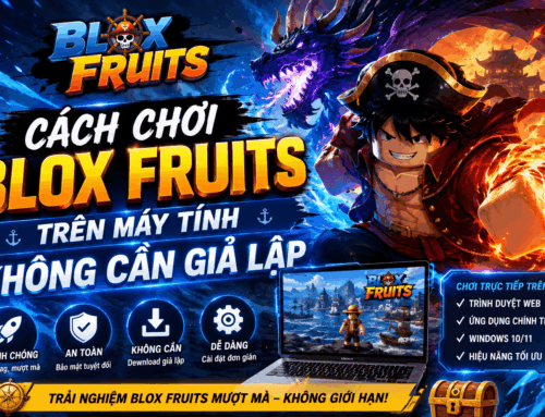 Cách chơi Blox Fruits trên máy tính không cần giả lập